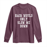 Hair Would Only Slow Me Down Long Sleeve Shirt Bald Humor Birthday Husband Dad Grandpa