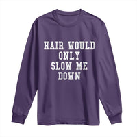 Hair Would Only Slow Me Down Long Sleeve Shirt Bald Humor Birthday Husband Dad Grandpa