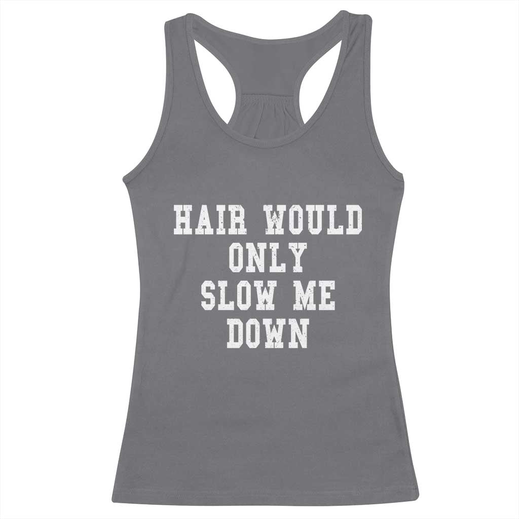 Hair Would Only Slow Me Down Racerback Tank Top Bald Humor Birthday Husband Dad Grandpa
