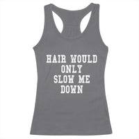 Hair Would Only Slow Me Down Racerback Tank Top Bald Humor Birthday Husband Dad Grandpa