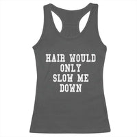 Hair Would Only Slow Me Down Racerback Tank Top Bald Humor Birthday Husband Dad Grandpa