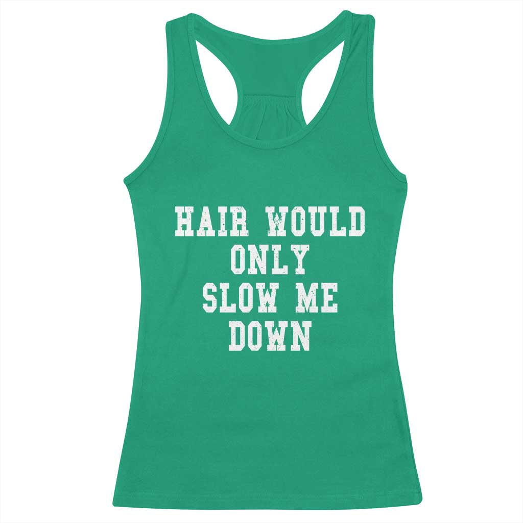 Hair Would Only Slow Me Down Racerback Tank Top Bald Humor Birthday Husband Dad Grandpa