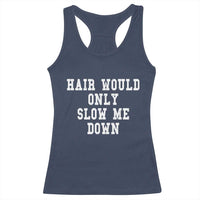 Hair Would Only Slow Me Down Racerback Tank Top Bald Humor Birthday Husband Dad Grandpa