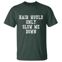 Hair Would Only Slow Me Down T Shirt Bald Humor Birthday Husband Dad Grandpa