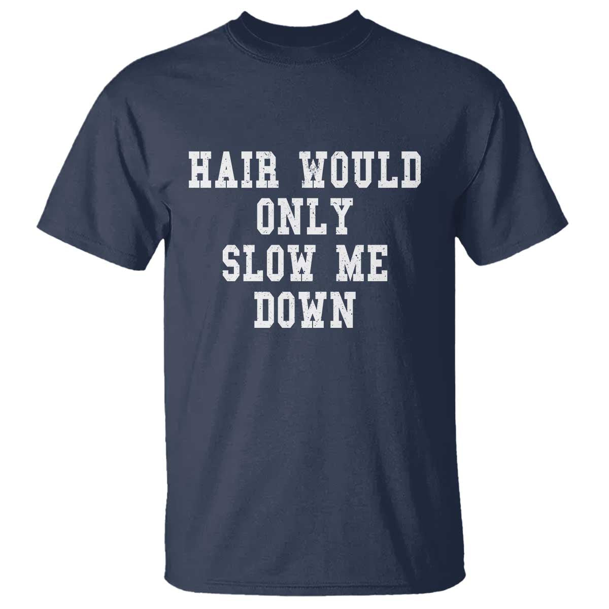 Hair Would Only Slow Me Down T Shirt Bald Humor Birthday Husband Dad Grandpa