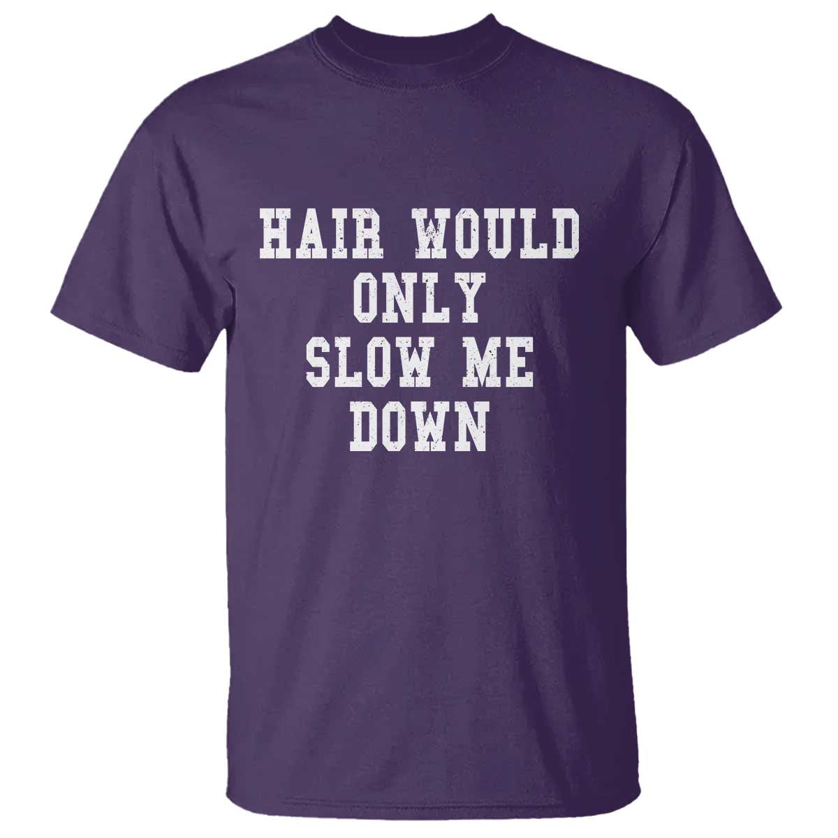 Hair Would Only Slow Me Down T Shirt Bald Humor Birthday Husband Dad Grandpa