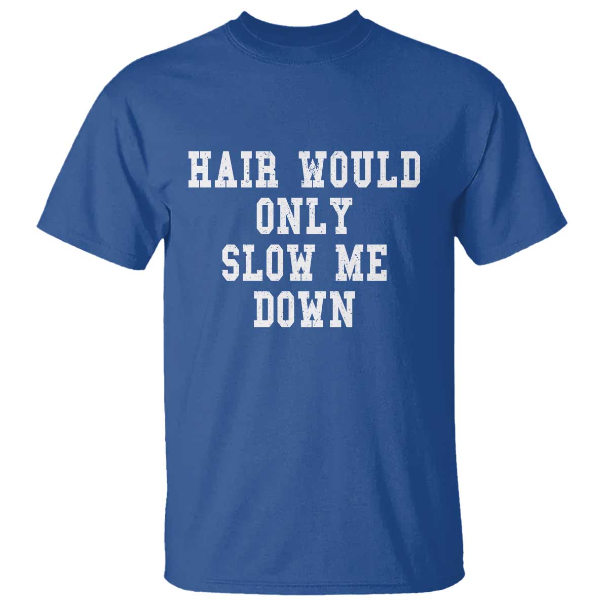 Hair Would Only Slow Me Down T Shirt Bald Humor Birthday Husband Dad Grandpa