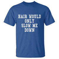 Hair Would Only Slow Me Down T Shirt Bald Humor Birthday Husband Dad Grandpa