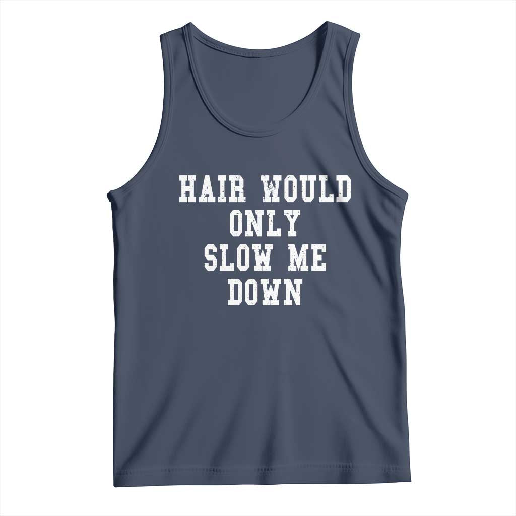 Hair Would Only Slow Me Down Tank Top Bald Humor Birthday Husband Dad Grandpa