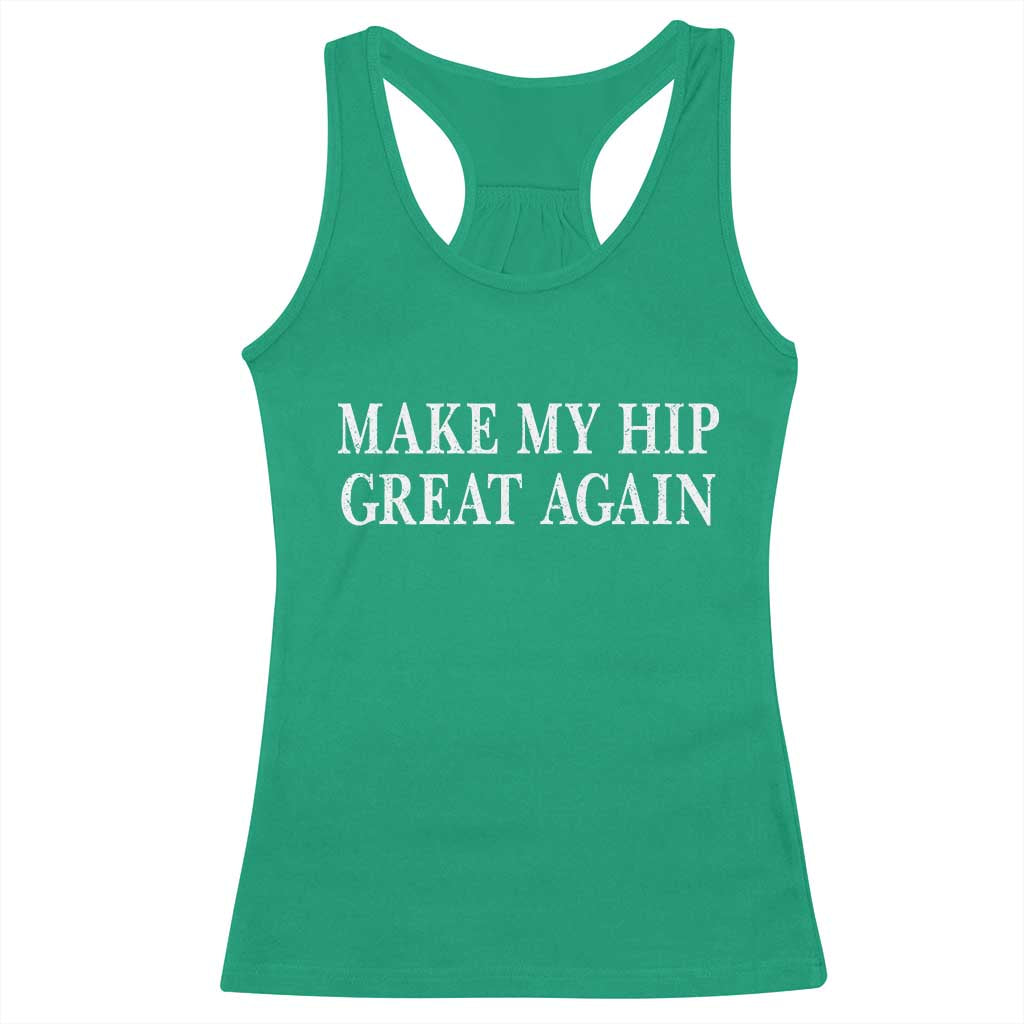 Funny Broken Hip Surgery Recovery Racerback Tank Top Make My Hip Great Again