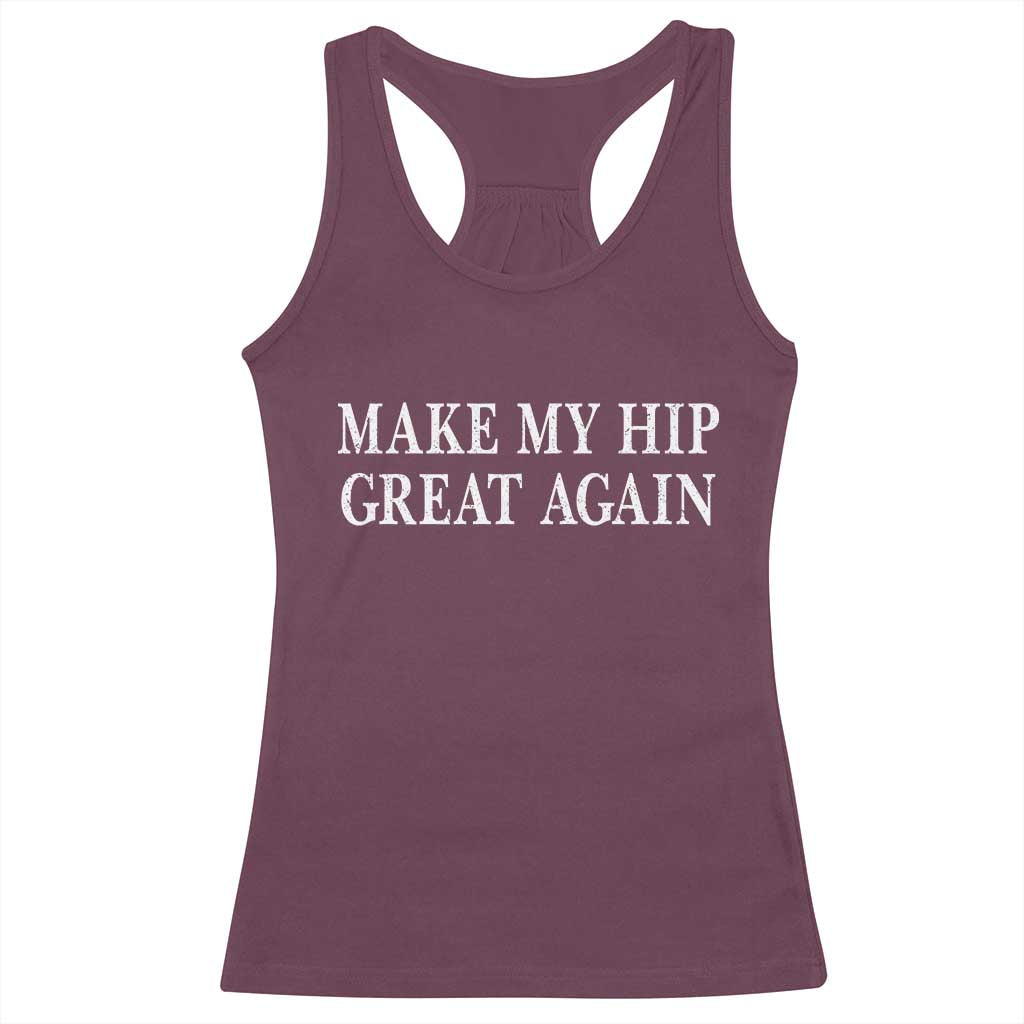 Funny Broken Hip Surgery Recovery Racerback Tank Top Make My Hip Great Again