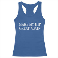 Funny Broken Hip Surgery Recovery Racerback Tank Top Make My Hip Great Again