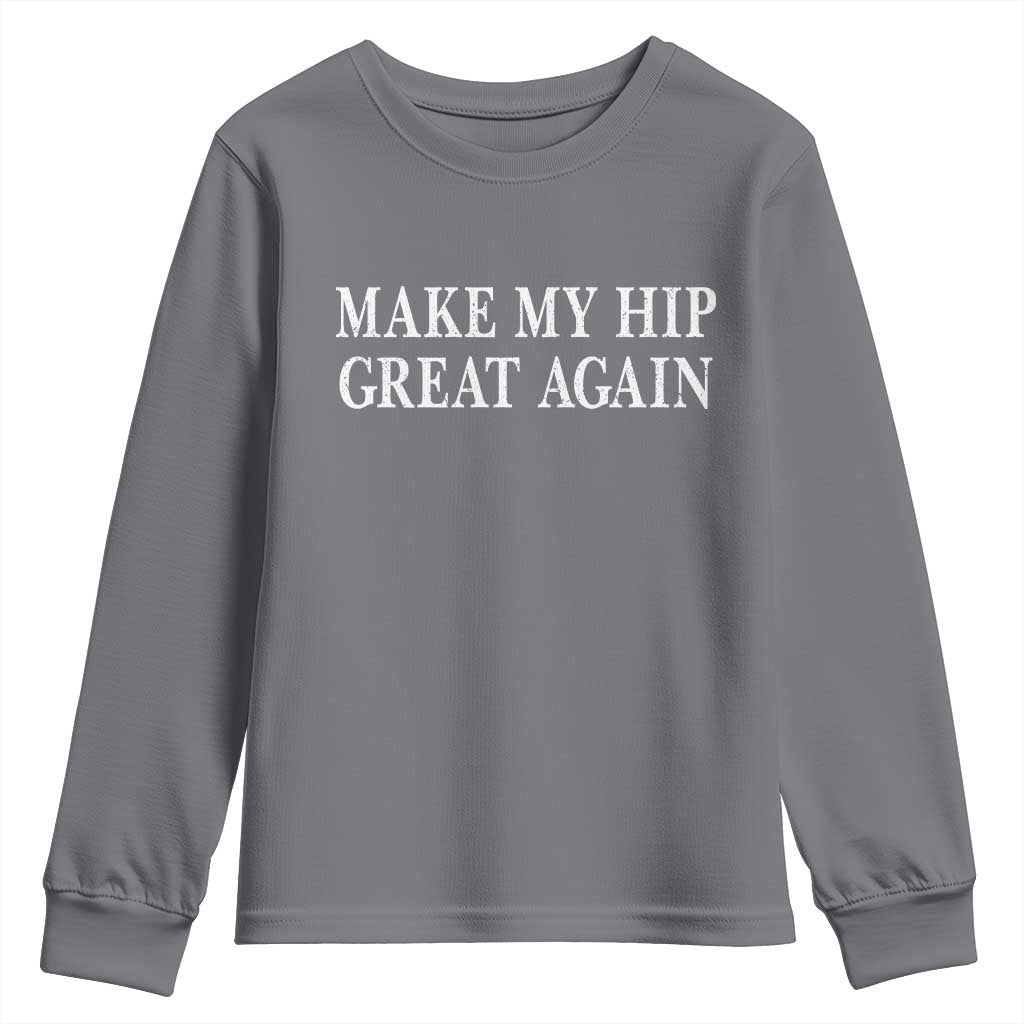 Funny Broken Hip Surgery Recovery Youth Sweatshirt Make My Hip Great Again