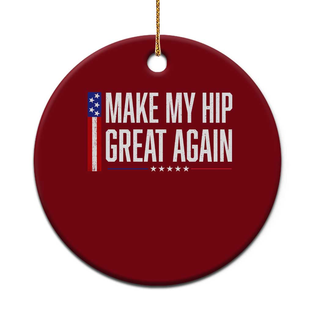 Make My Hip Great Again Funny Broken Hip Surgery Recovery Ceramic Ornament Vintage USA Flag Patriotic