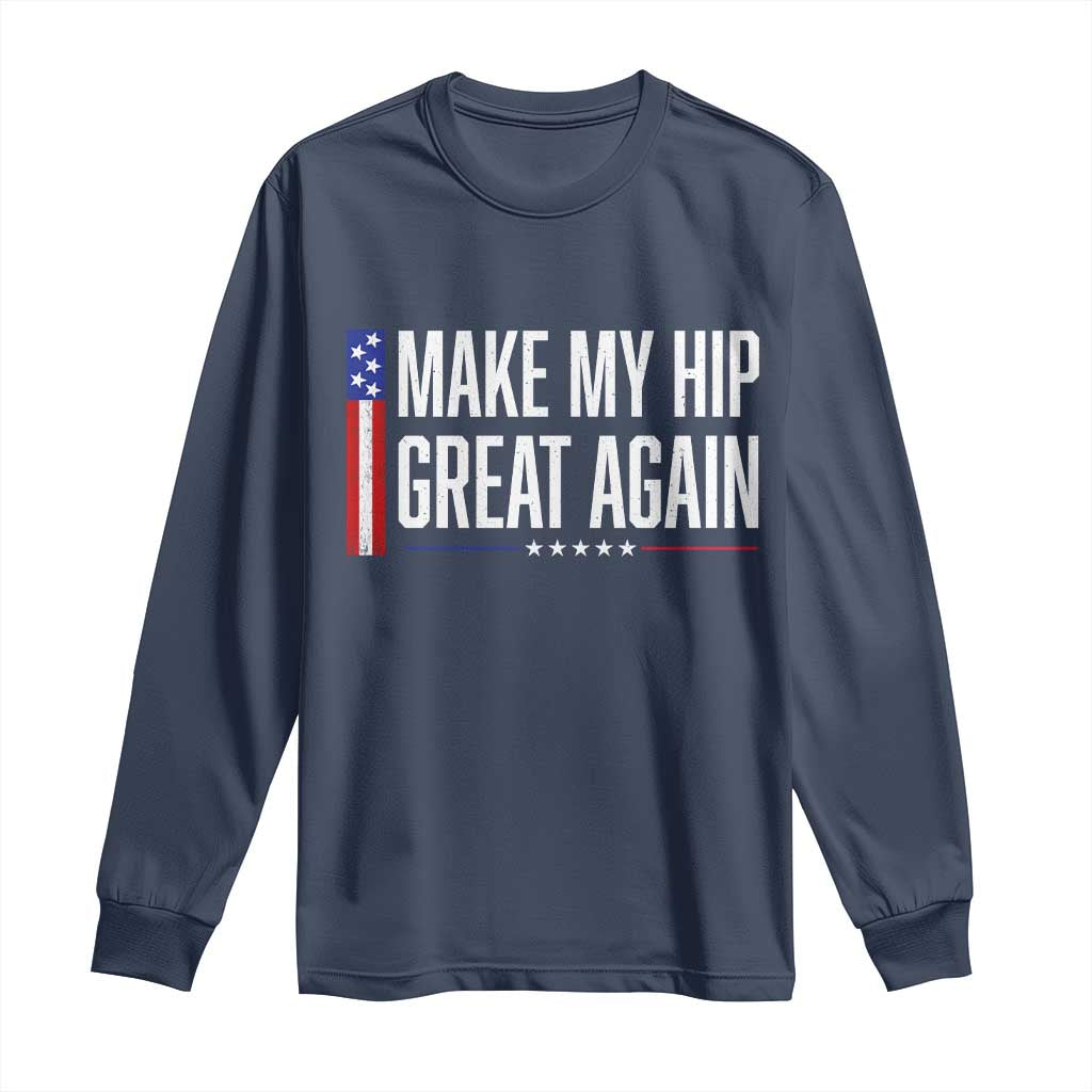 Make My Hip Great Again Funny Broken Hip Surgery Recovery Long Sleeve Shirt Vintage USA Flag Patriotic