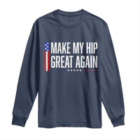 Make My Hip Great Again Funny Broken Hip Surgery Recovery Long Sleeve Shirt Vintage USA Flag Patriotic