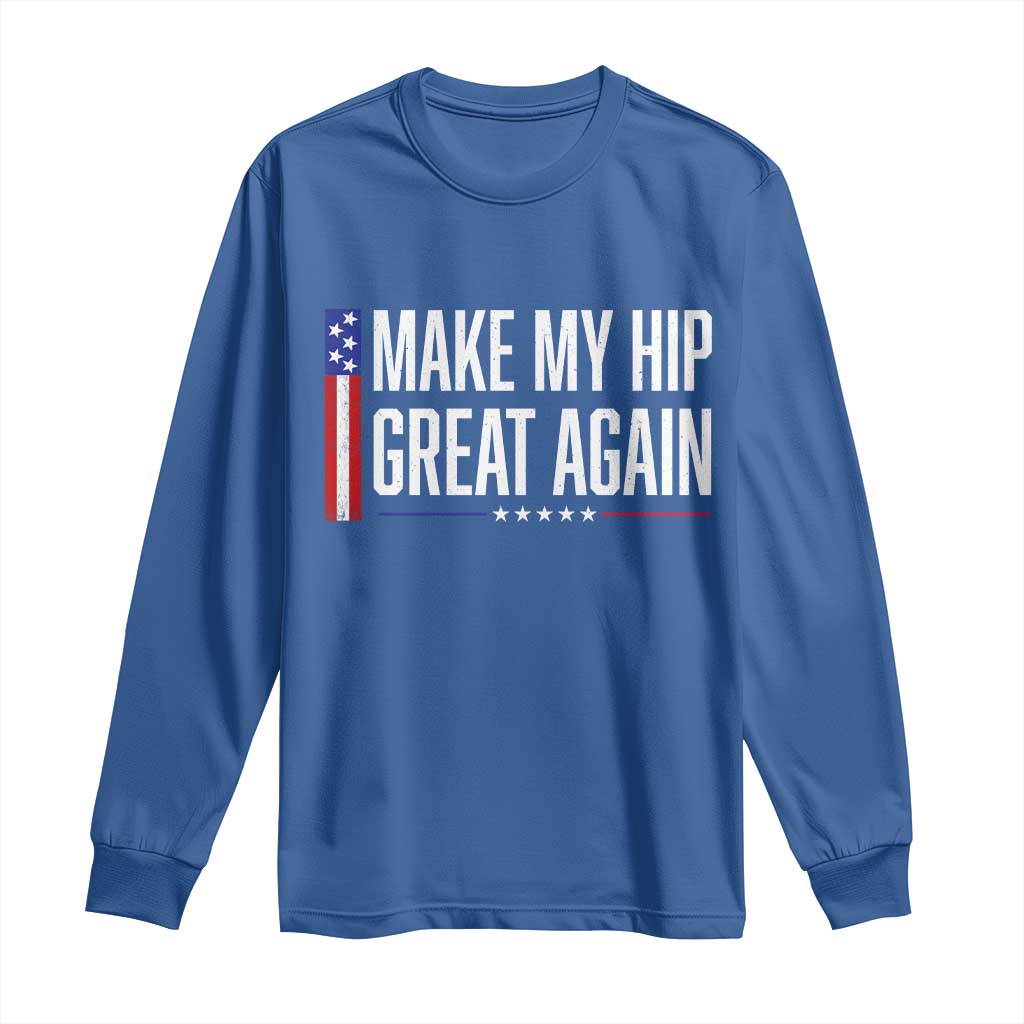 Make My Hip Great Again Funny Broken Hip Surgery Recovery Long Sleeve Shirt Vintage USA Flag Patriotic