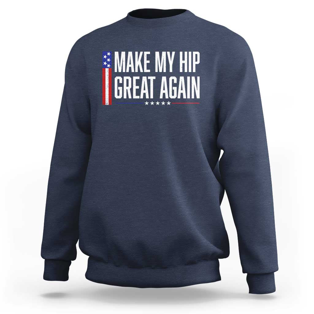 Make My Hip Great Again Funny Broken Hip Surgery Recovery Sweatshirt Vintage USA Flag Patriotic