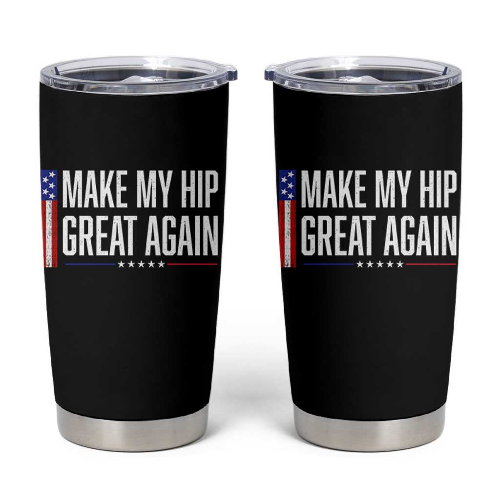 Make My Hip Great Again Funny Broken Hip Surgery Recovery Tumbler Cup Vintage USA Flag Patriotic