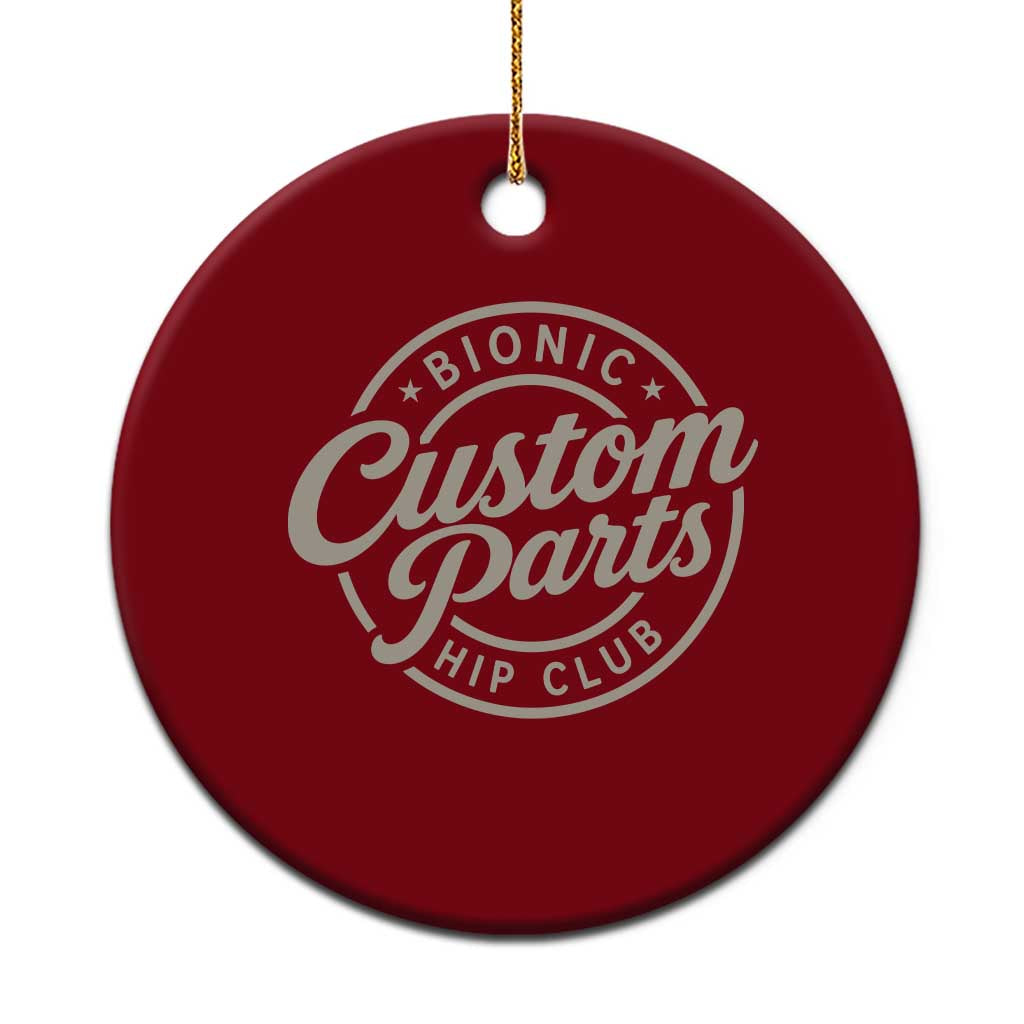 Bionic Hip Club Custom Parts Funny Hip Replacement Surgery Gift Ceramic Ornament