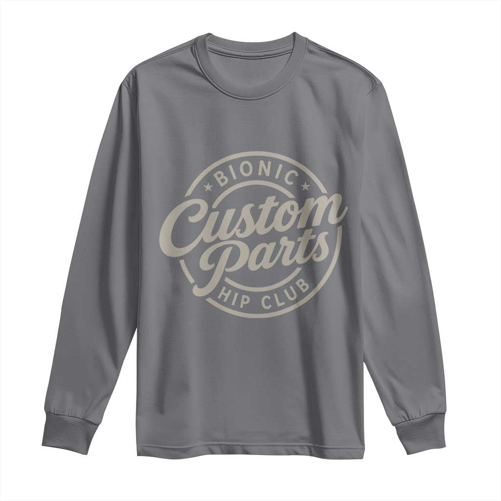 Bionic Hip Club Custom Parts Funny Hip Replacement Surgery Gift Long Sleeve Shirt
