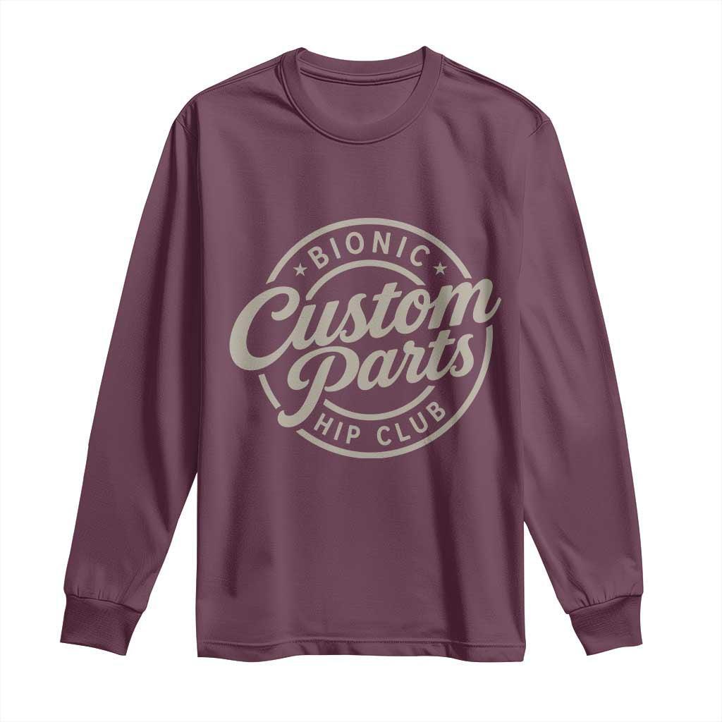 Bionic Hip Club Custom Parts Funny Hip Replacement Surgery Gift Long Sleeve Shirt