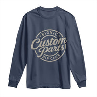 Bionic Hip Club Custom Parts Funny Hip Replacement Surgery Gift Long Sleeve Shirt