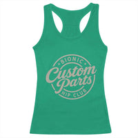 Bionic Hip Club Custom Parts Funny Hip Replacement Surgery Gift Racerback Tank Top
