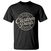 Bionic Hip Club Custom Parts Funny Hip Replacement Surgery Gift T Shirt