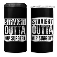 Hip Replacement Recovery 4 in 1 Can Cooler Tumbler Straight Outta Hip Surgery Get Well