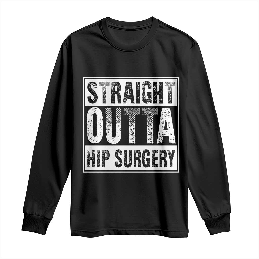 Hip Replacement Recovery Long Sleeve Shirt Straight Outta Hip Surgery Get Well