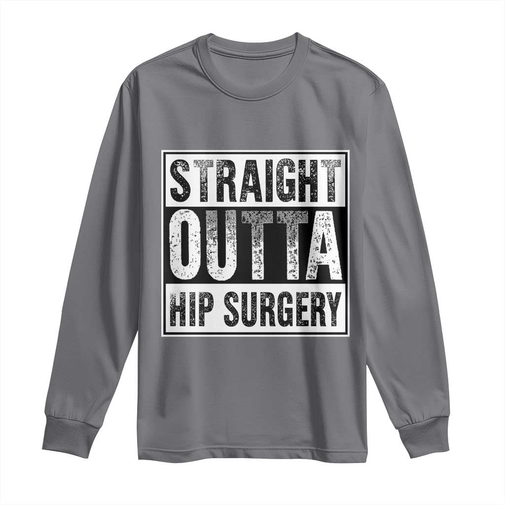 Hip Replacement Recovery Long Sleeve Shirt Straight Outta Hip Surgery Get Well