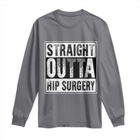 Hip Replacement Recovery Long Sleeve Shirt Straight Outta Hip Surgery Get Well