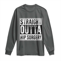 Hip Replacement Recovery Long Sleeve Shirt Straight Outta Hip Surgery Get Well