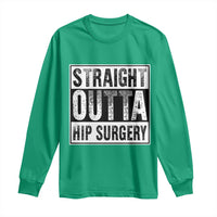 Hip Replacement Recovery Long Sleeve Shirt Straight Outta Hip Surgery Get Well
