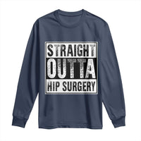 Hip Replacement Recovery Long Sleeve Shirt Straight Outta Hip Surgery Get Well