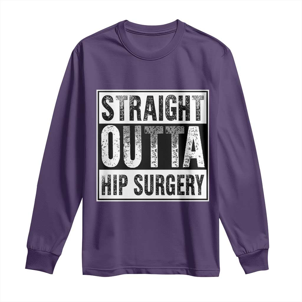 Hip Replacement Recovery Long Sleeve Shirt Straight Outta Hip Surgery Get Well