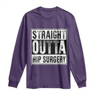 Hip Replacement Recovery Long Sleeve Shirt Straight Outta Hip Surgery Get Well