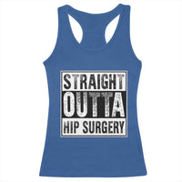 Hip Replacement Recovery Racerback Tank Top Straight Outta Hip Surgery Get Well