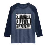 Hip Replacement Recovery Raglan Shirt Straight Outta Hip Surgery Get Well