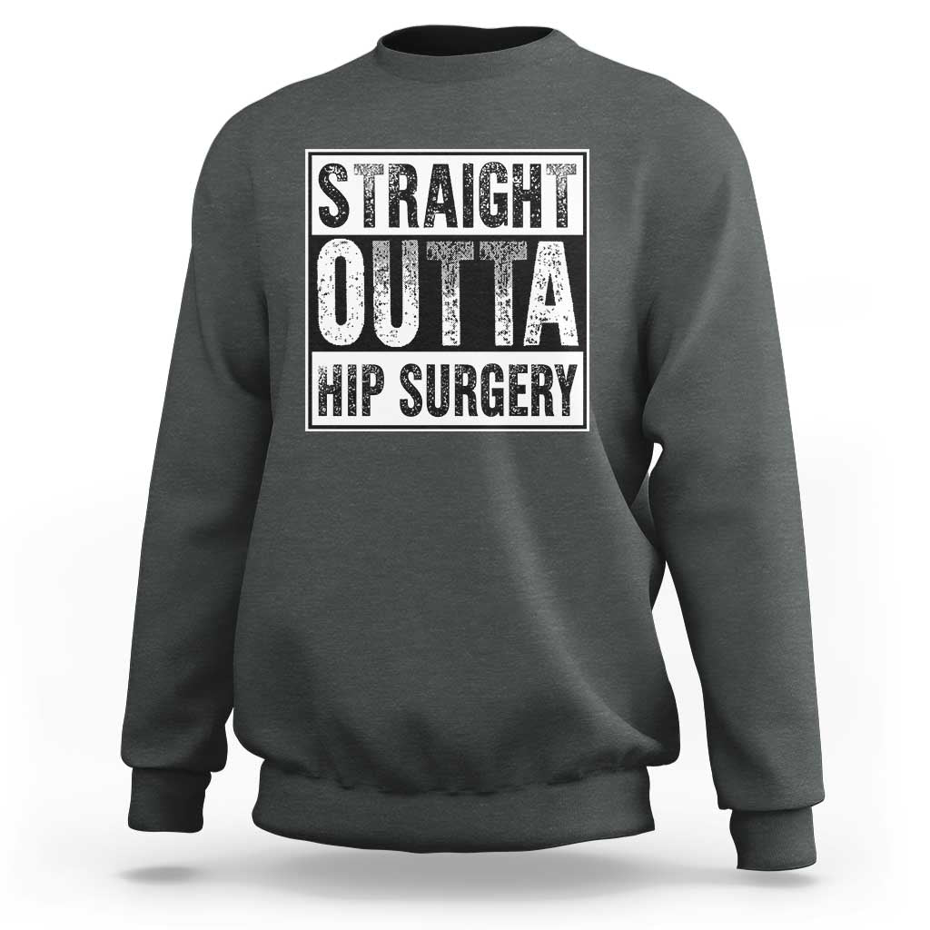 Hip Replacement Recovery Sweatshirt Straight Outta Hip Surgery Get Well