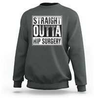 Hip Replacement Recovery Sweatshirt Straight Outta Hip Surgery Get Well