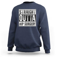 Hip Replacement Recovery Sweatshirt Straight Outta Hip Surgery Get Well