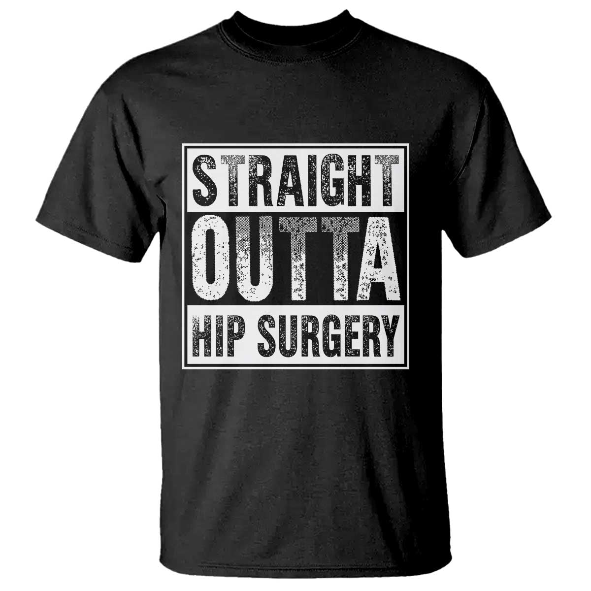 Hip Replacement Recovery T Shirt Straight Outta Hip Surgery Get Well