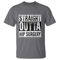 Hip Replacement Recovery T Shirt Straight Outta Hip Surgery Get Well