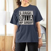 Hip Replacement Recovery T Shirt For Women Straight Outta Hip Surgery Get Well
