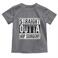 Hip Replacement Recovery Toddler T Shirt Straight Outta Hip Surgery Get Well