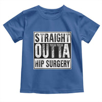 Hip Replacement Recovery Toddler T Shirt Straight Outta Hip Surgery Get Well