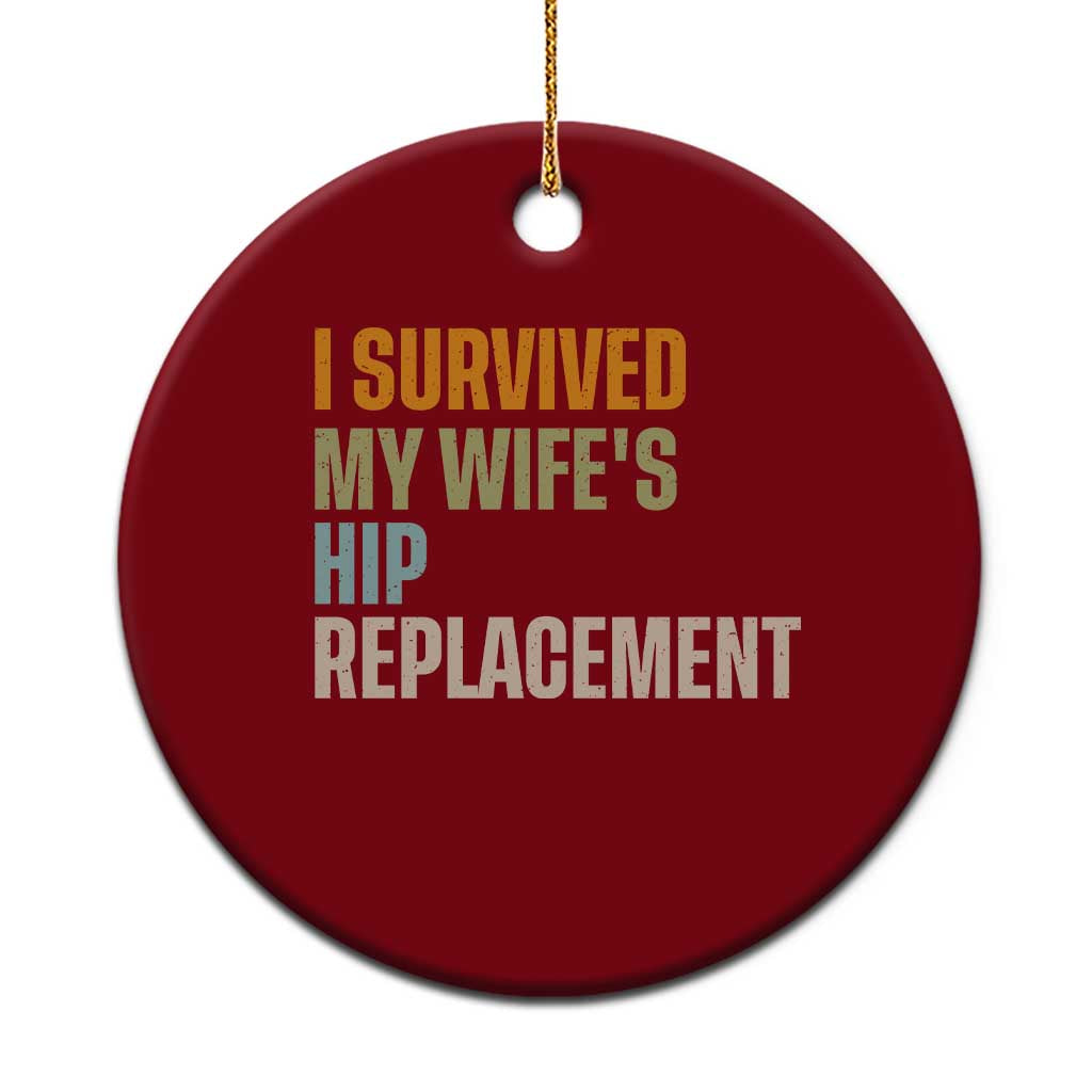 I Survived My Wifes Hip Replacement Funny Husband Ceramic Ornament