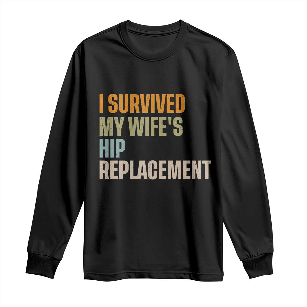 I Survived My Wifes Hip Replacement Funny Husband Long Sleeve Shirt
